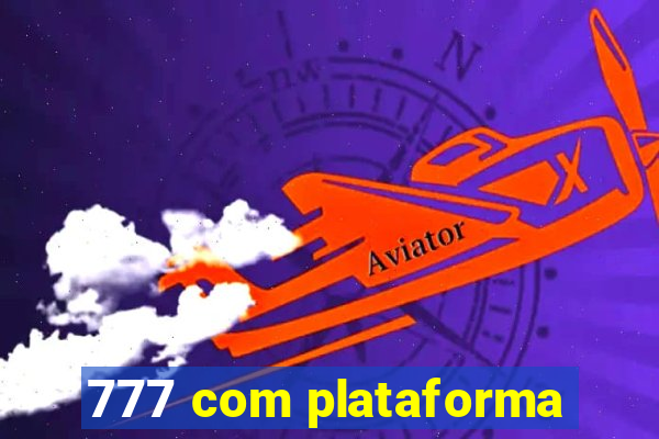 777 com plataforma